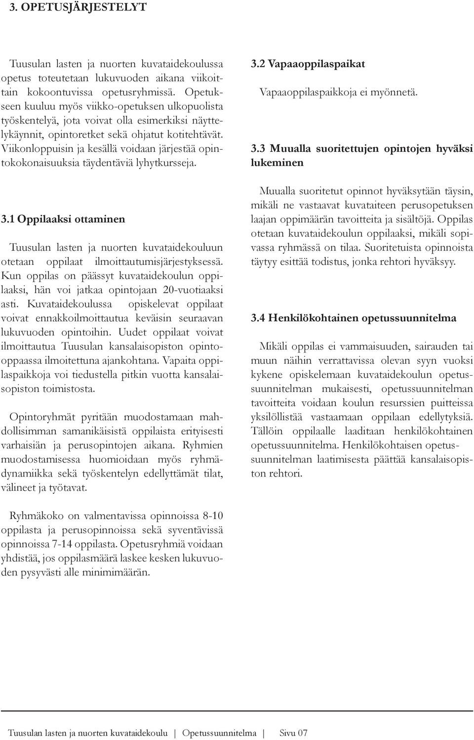 Viikonloppuisin ja kesällä voidaan järjestää opintokokonaisuuksia täydentäviä lyhytkursseja. 3.