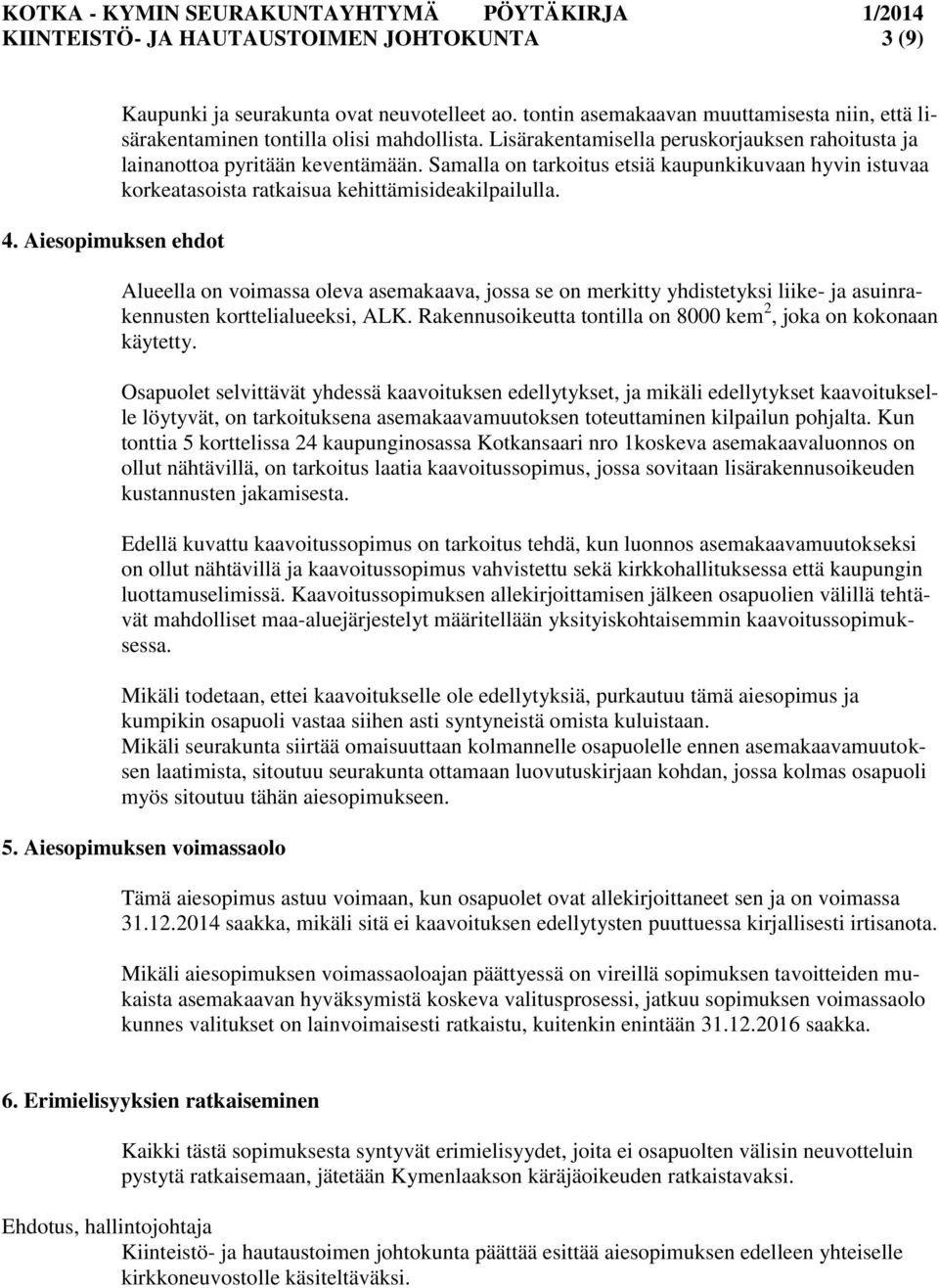 Samalla on tarkoitus etsiä kaupunkikuvaan hyvin istuvaa korkeatasoista ratkaisua kehittämisideakilpailulla.