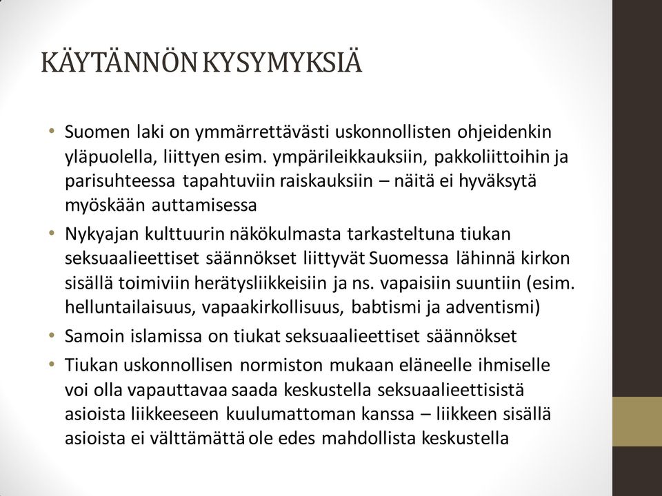 säännökset liittyvät Suomessa lähinnä kirkon sisällä toimiviin herätysliikkeisiin ja ns. vapaisiin suuntiin (esim.