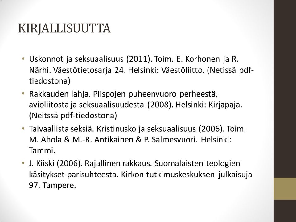 (Neitssä pdf-tiedostona) Taivaallista seksiä. Kristinusko ja seksuaalisuus (2006). Toim. M. Ahola & M.-R. Antikainen & P. Salmesvuori.