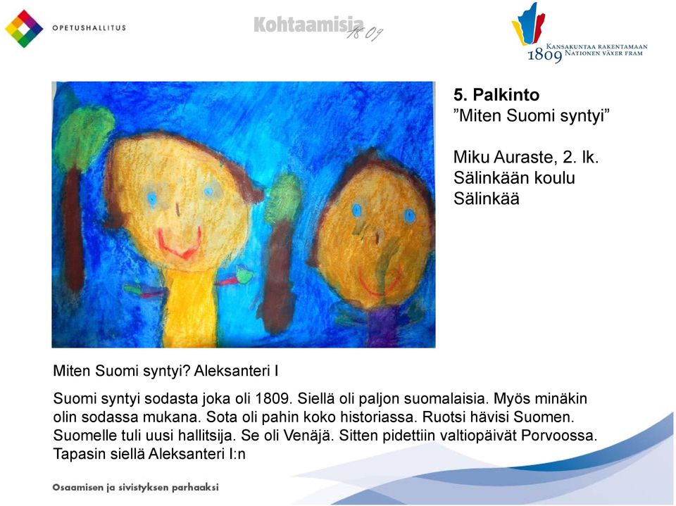 Myös minäkin olin sodassa mukana. Sota oli pahin koko historiassa. Ruotsi hävisi Suomen.