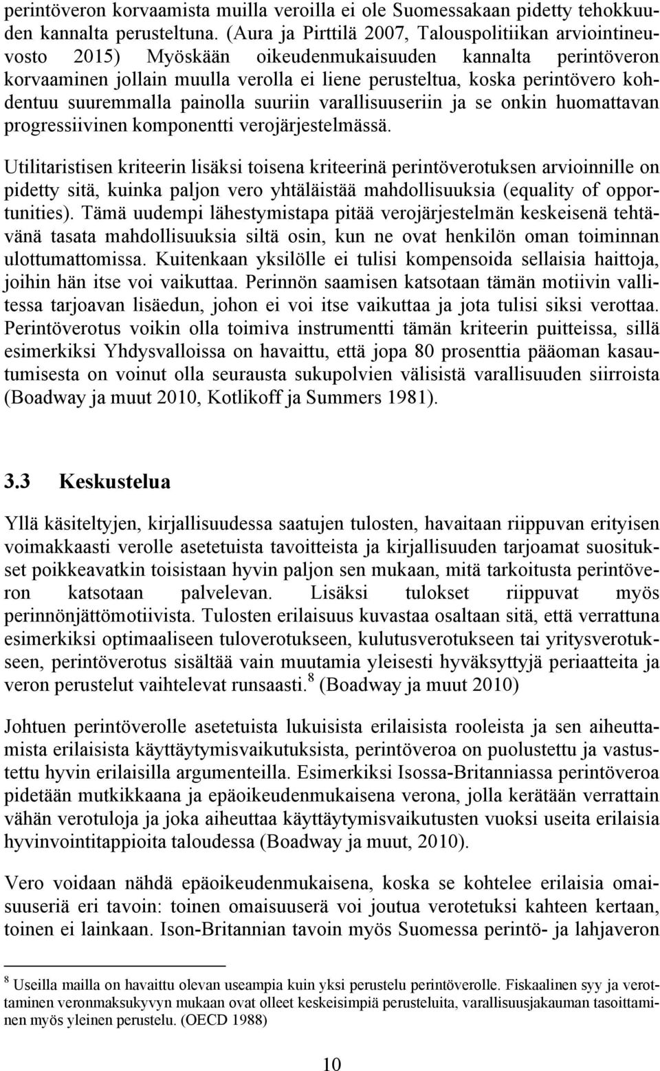 kohdentuu suuremmalla painolla suuriin varallisuuseriin ja se onkin huomattavan progressiivinen komponentti verojärjestelmässä.