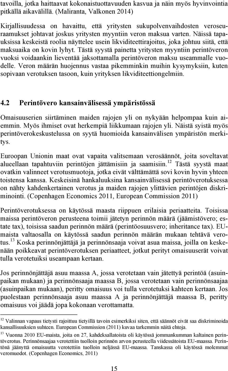 Näissä tapauksissa keskeistä roolia näyttelee usein likviditeettirajoitus, joka johtuu siitä, että maksuaika on kovin lyhyt.