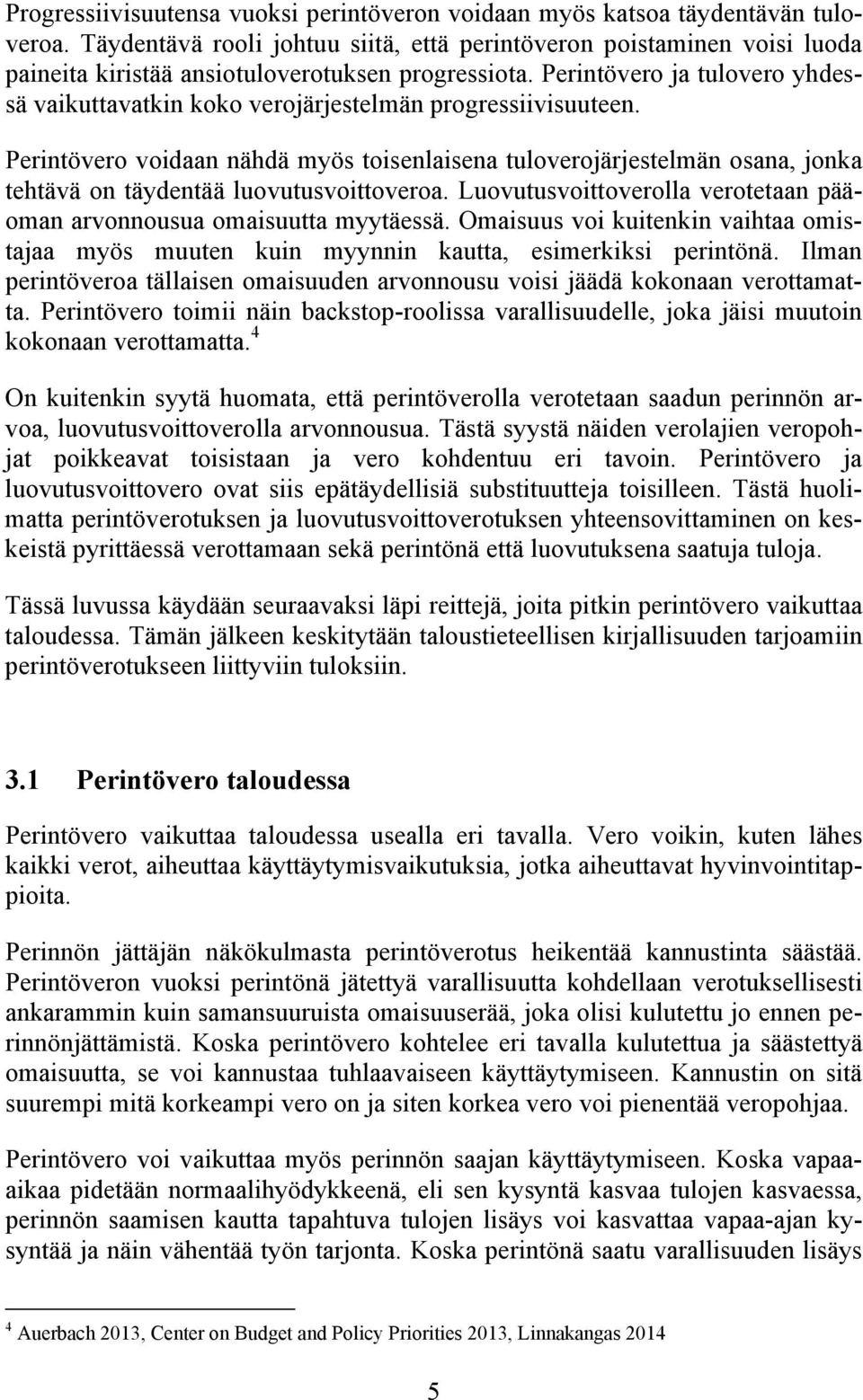 Perintövero ja tulovero yhdessä vaikuttavatkin koko verojärjestelmän progressiivisuuteen.