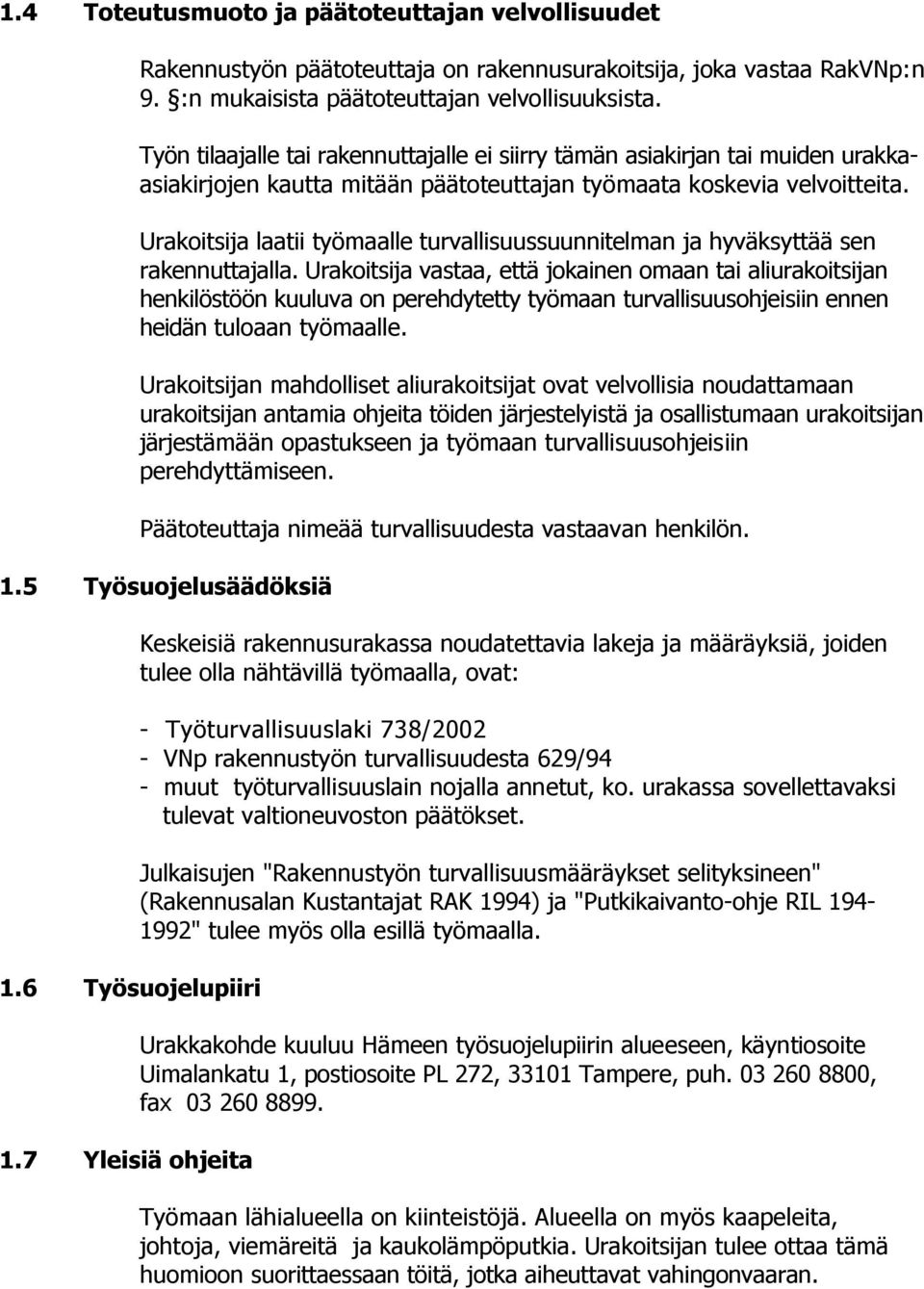 Urakoitsija laatii työmaalle turvallisuussuunnitelman ja hyväksyttää sen rakennuttajalla.