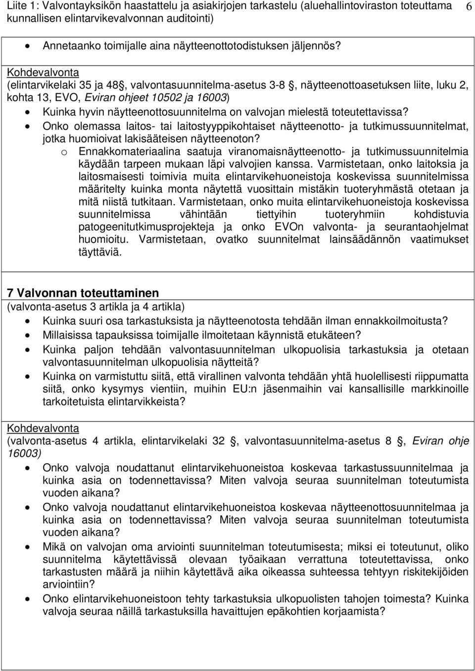 Kohdevalvonta (elintarvikelaki 35 ja 48, valvontasuunnitelma-asetus 3-8, näytteenottoasetuksen liite, luku 2, kohta 13, EVO, Eviran ohjeet 10502 ja 16003) Kuinka hyvin näytteenottosuunnitelma on