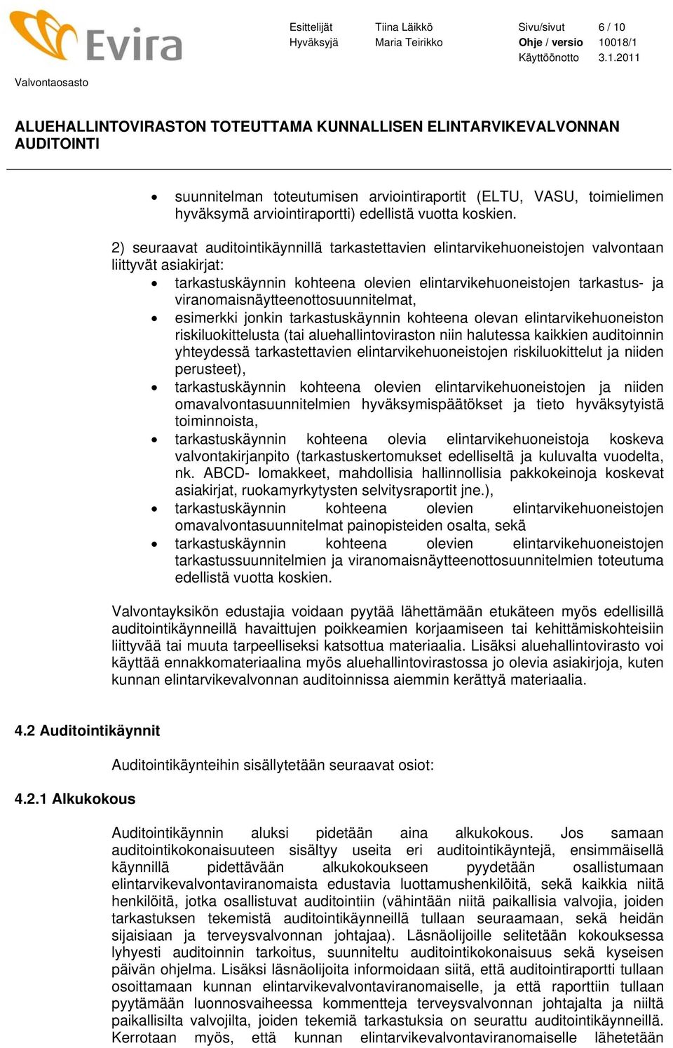 018/1 Käyttöönotto 3.1.2011 Valvontaosasto ALUEHALLINTOVIRASTON TOTEUTTAMA KUNNALLISEN ELINTARVIKEVALVONNAN AUDITOINTI suunnitelman toteutumisen arviointiraportit (ELTU, VASU, toimielimen hyväksymä