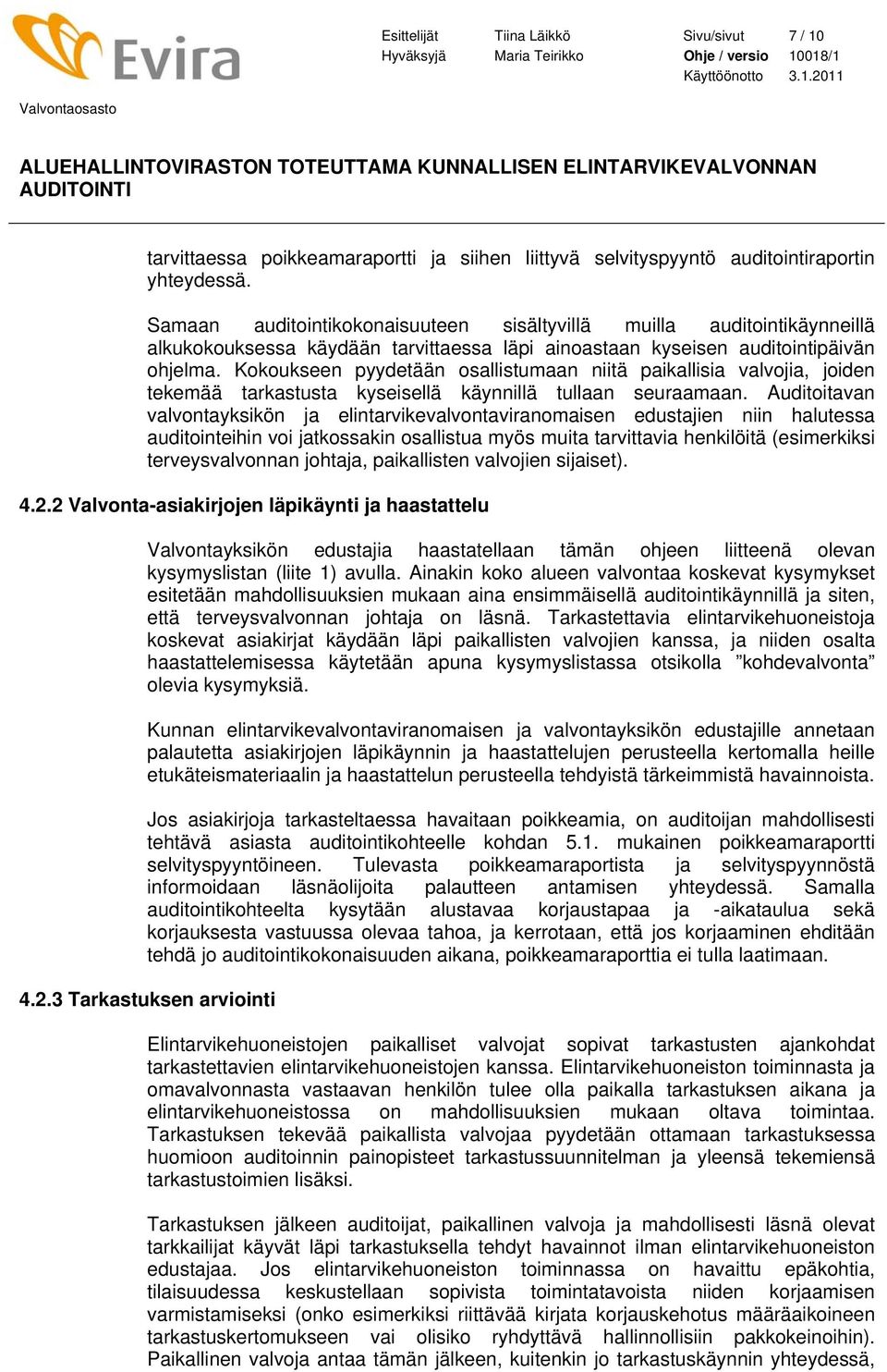 018/1 Käyttöönotto 3.1.2011 Valvontaosasto ALUEHALLINTOVIRASTON TOTEUTTAMA KUNNALLISEN ELINTARVIKEVALVONNAN AUDITOINTI tarvittaessa poikkeamaraportti ja siihen liittyvä selvityspyyntö auditointiraportin yhteydessä.