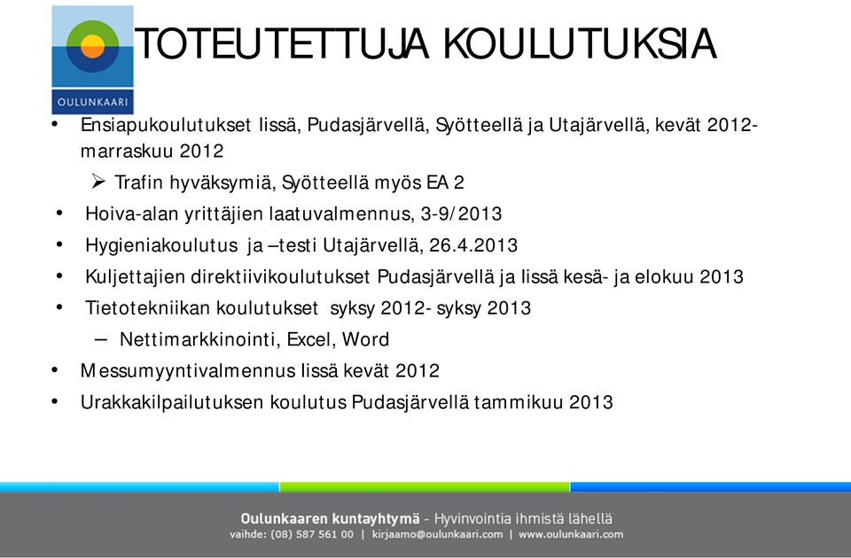 2013 Kuljettajien direktiivikoulutukset Pudasjärvellä ja Iissä kesä- ja elokuu 2013 Tietotekniikan koulutukset syksy 2012-