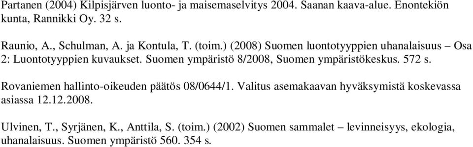 Suomen ympäristö 8/2008, Suomen ympäristökeskus. 572 s. Rovaniemen hallinto-oikeuden päätös 08/0644/1.