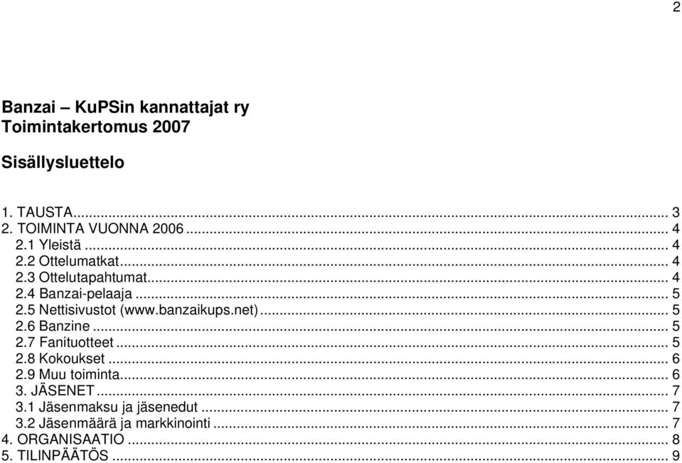 5 Nettisivustot (www.banzaikups.net)... 5 2.6 Banzine... 5 2.7 Fanituotteet... 5 2.8 Kokoukset... 6 2.