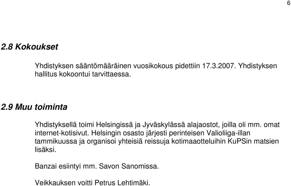 9 Muu toiminta Yhdistyksellä toimi Helsingissä ja Jyväskylässä alajaostot, joilla oli mm.