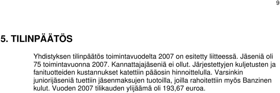 Järjestettyjen kuljetusten ja fanituotteiden kustannukset katettiin pääosin hinnoittelulla.