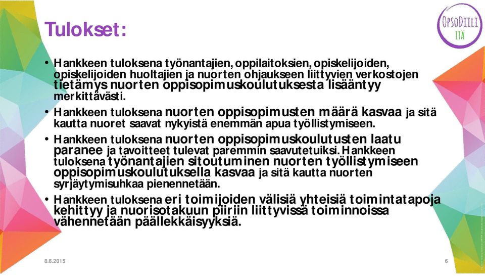 Hankkeen tuloksena nuorten oppisopimuskoulutusten laatu paranee ja tavoitteet tulevat paremmin saavutetuiksi.