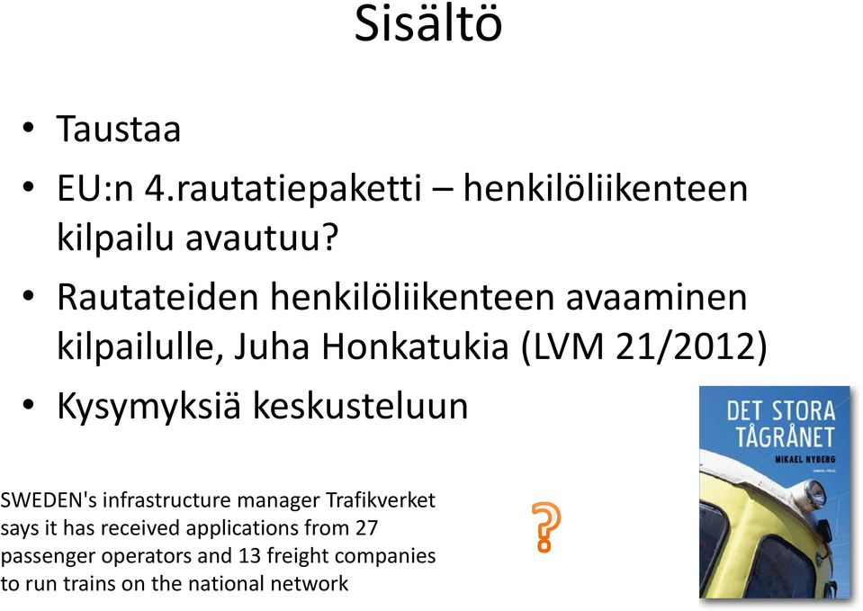 Kysymyksiä keskusteluun SWEDEN's infrastructure manager Trafikverket says it has