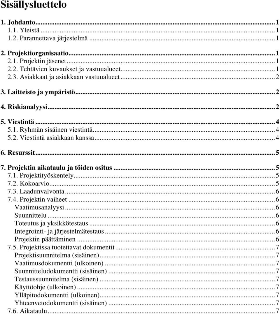 Projektin aikataulu ja töiden ositus...5 7.1. Projektityöskentely...5 7.2. Kokoarvio...5 7.3. Laadunvalvonta...6 7.4. Projektin vaiheet...6 Vaatimusanalyysi...6 Suunnittelu.