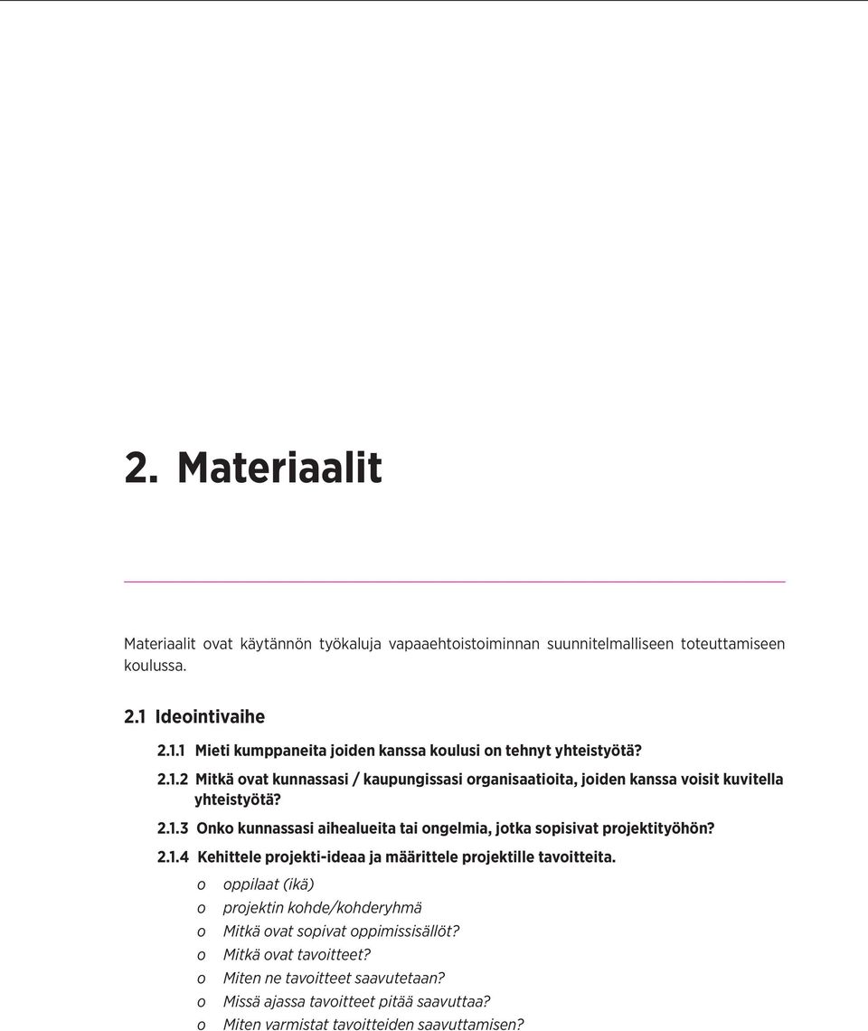 2.1.3 Onk kunnassasi aihealueita tai ngelmia, jtka spisivat prjektityöhön? 2.1.4 Kehittele prjekti-ideaa ja määrittele prjektille tavitteita.