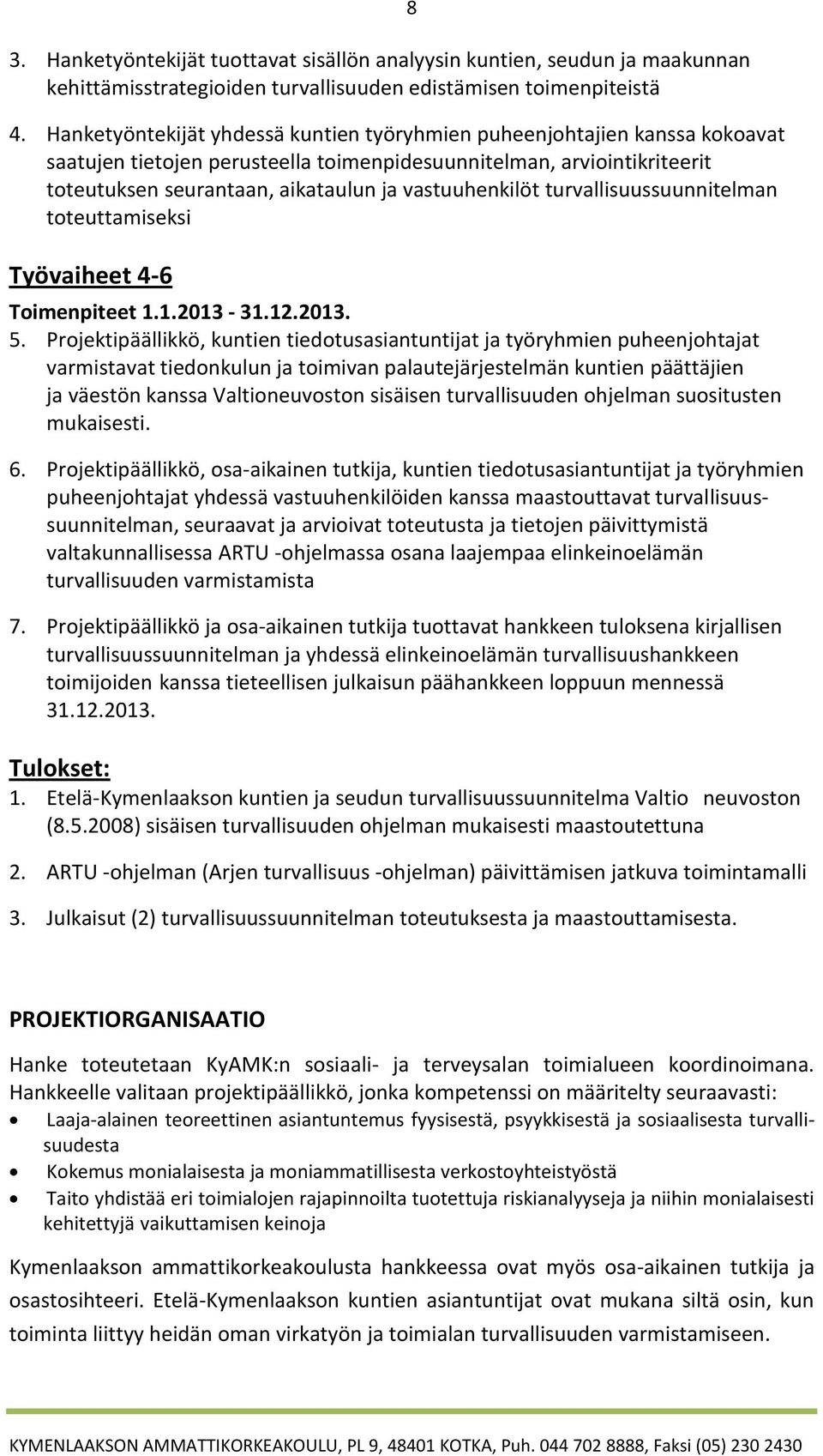 vastuuhenkilöt turvallisuussuunnitelman toteuttamiseksi Työvaiheet 4-6 Toimenpiteet 1.1.2013-31.12.2013. 5.