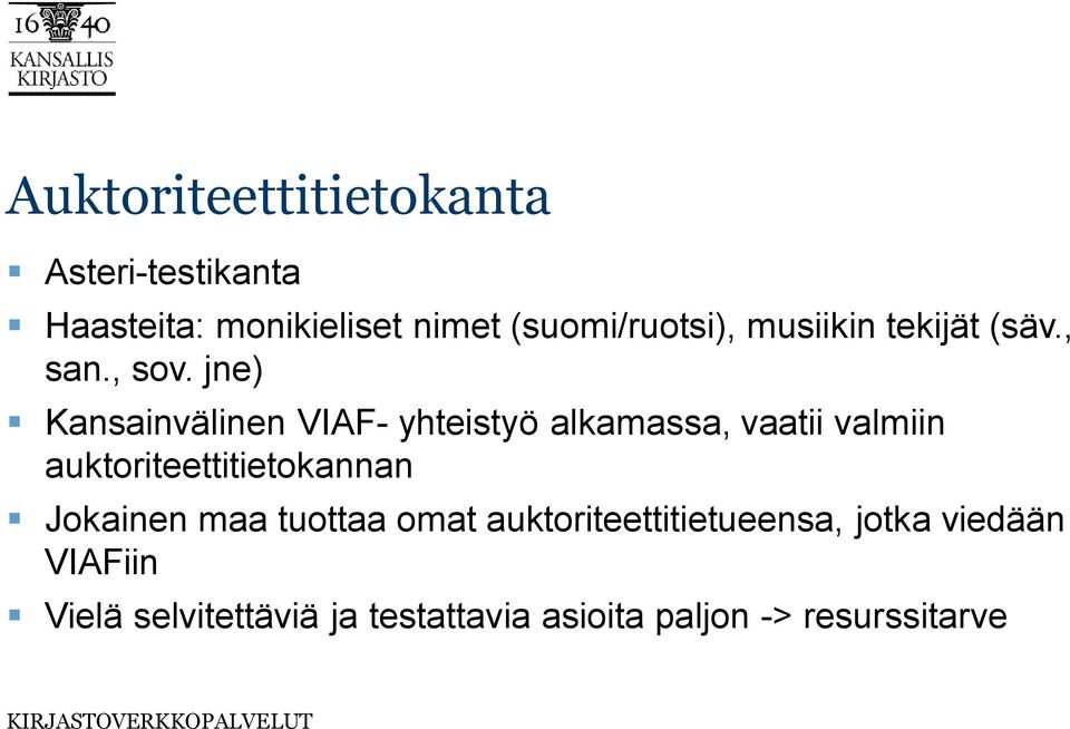 jne) Kansainvälinen VIAF- yhteistyö alkamassa, vaatii valmiin auktoriteettitietokannan