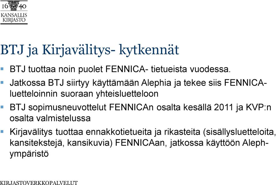 BTJ sopimusneuvottelut FENNICAn osalta kesällä 2011 ja KVP:n osalta valmistelussa Kirjavälitys tuottaa