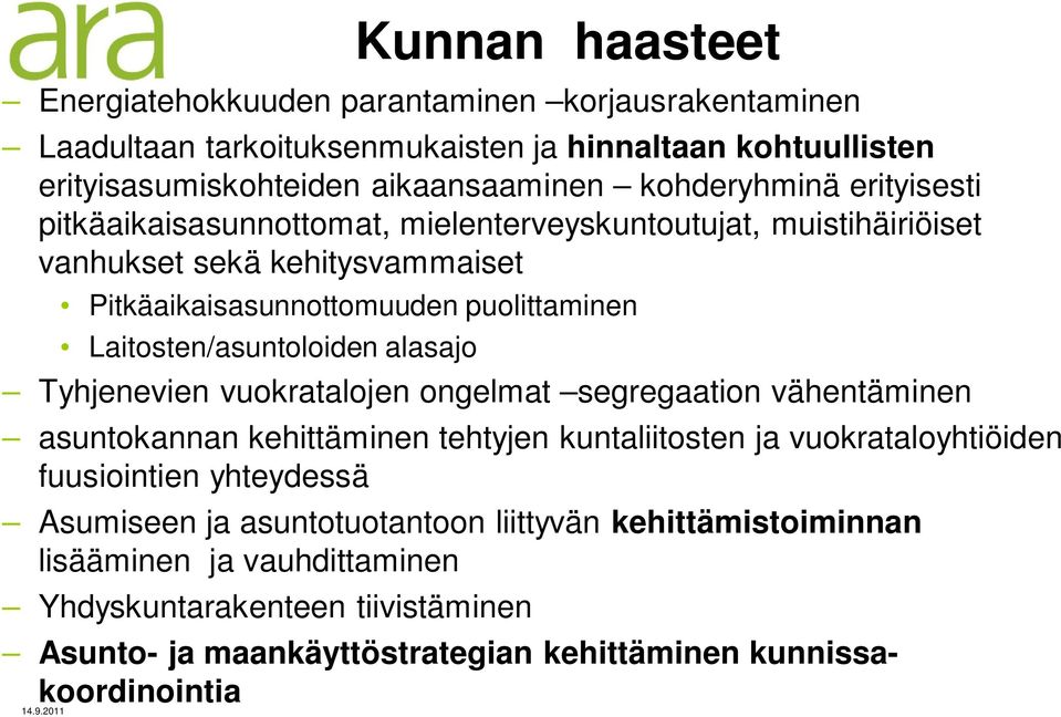 Laitosten/asuntoloiden alasajo Tyhjenevien vuokratalojen ongelmat segregaation vähentäminen asuntokannan kehittäminen tehtyjen kuntaliitosten ja vuokrataloyhtiöiden fuusiointien