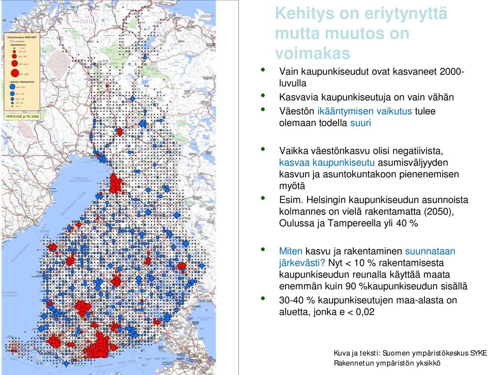 Helsingin kaupunkiseudun asunnoista kolmannes on vielä rakentamatta (2050), Oulussa ja Tampereella yli 40 % Miten kasvu ja rakentaminen suunnataan järkevästi?