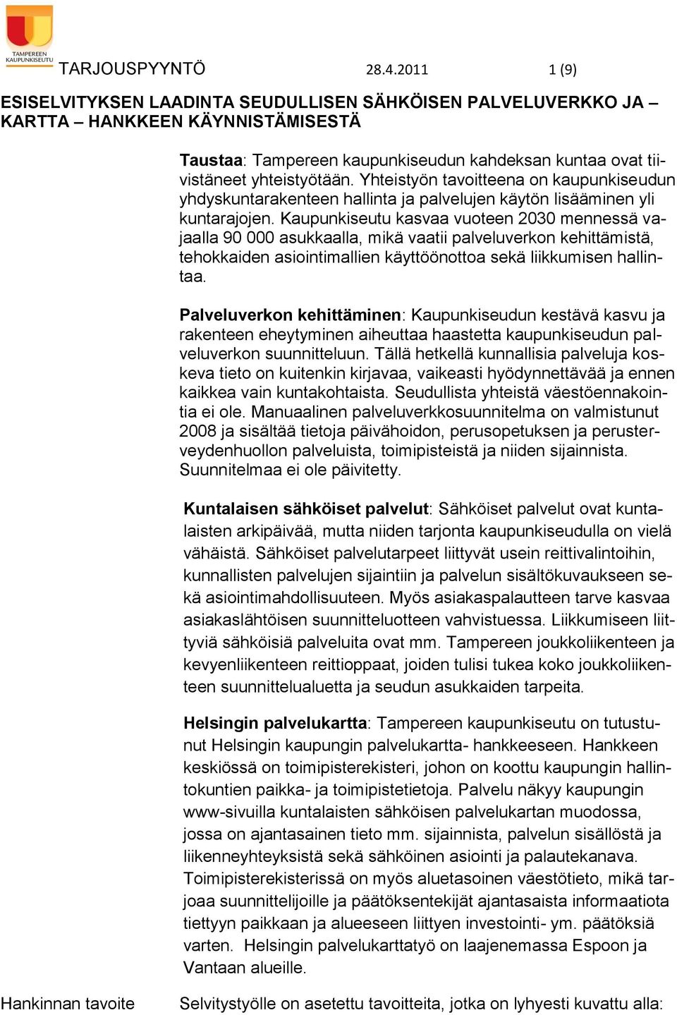 Yhteistyön tavoitteena on kaupunkiseudun yhdyskuntarakenteen hallinta ja palvelujen käytön lisääminen yli kuntarajojen.