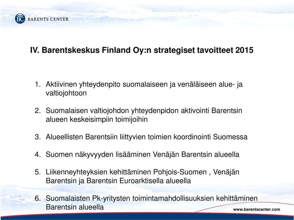 Suomalaisen valtiojohdon yhteydenpidon aktivointi Barentsin alueen keskeisimpiin toimijoihin 3.