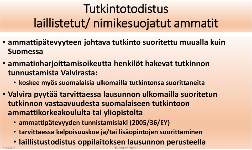 Valvira pyytää tarvittaessa lausunnon ulkomailla suoritetun tutkinnon vastaavuudesta suomalaiseen tutkintoon ammattikorkeakoululta tai