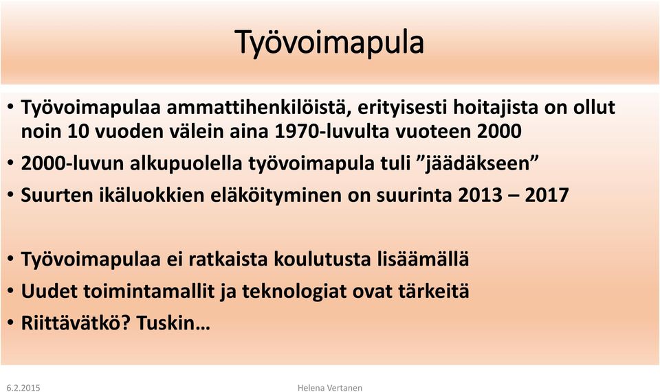 jäädäkseen Suurten ikäluokkien eläköityminen on suurinta 2013 2017 Työvoimapulaa ei