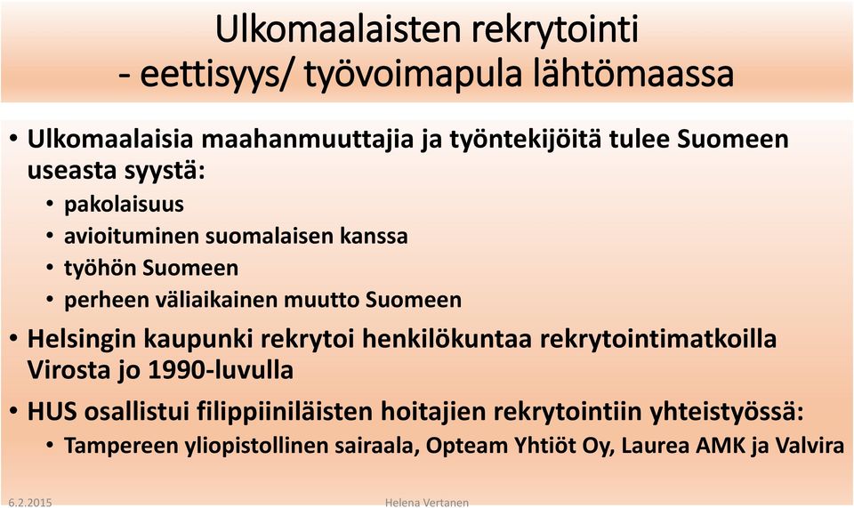 Suomeen Helsingin kaupunki rekrytoi henkilökuntaa rekrytointimatkoilla Virosta jo 1990-luvulla HUS osallistui