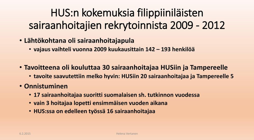 tavoite saavutettiin melko hyvin: HUSiin 20 sairaanhoitajaa ja Tampereelle 5 Onnistuminen 17 sairaanhoitajaa suoritti