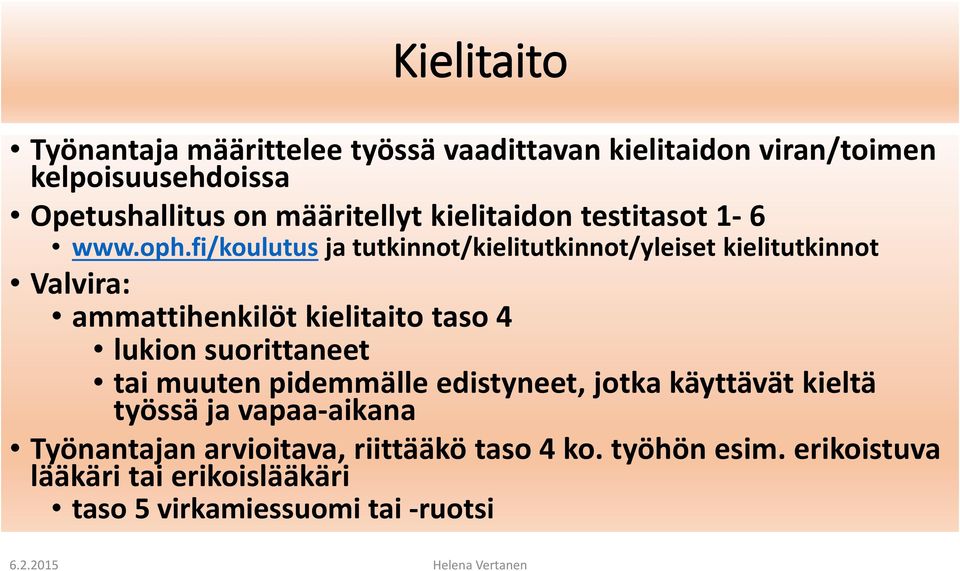 fi/koulutus ja tutkinnot/kielitutkinnot/yleiset kielitutkinnot Valvira: ammattihenkilöt kielitaito taso 4 lukion