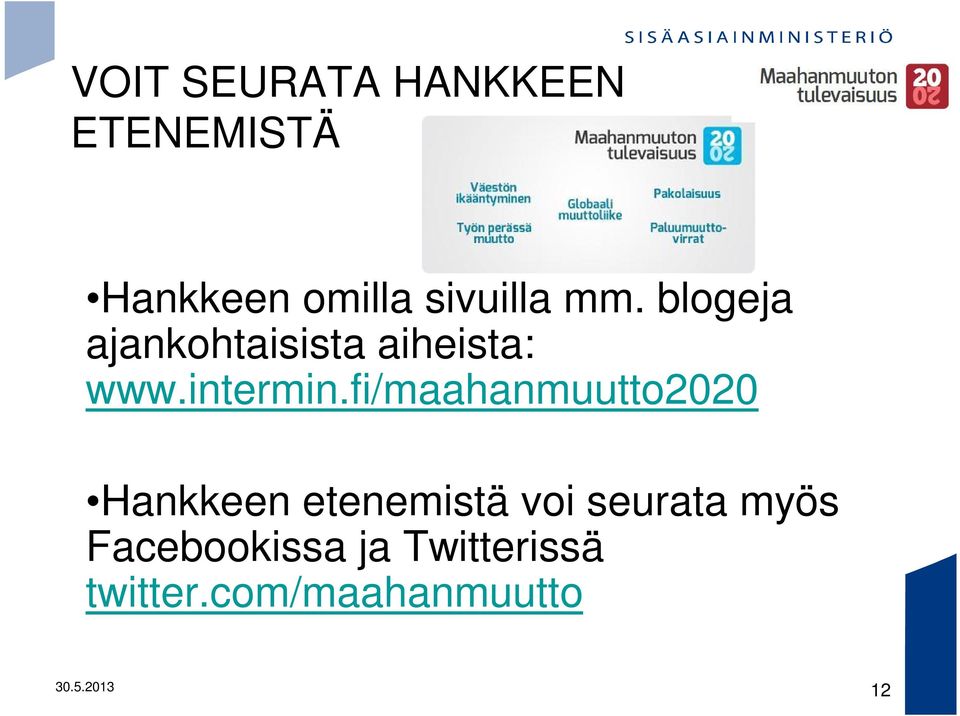 fi/maahanmuutto2020 Hankkeen etenemistä voi seurata myös