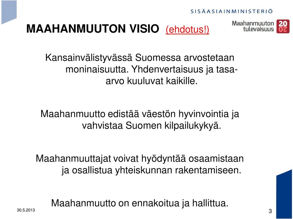 Maahanmuutto edistää väestön hyvinvointia ja vahvistaa Suomen kilpailukykyä.