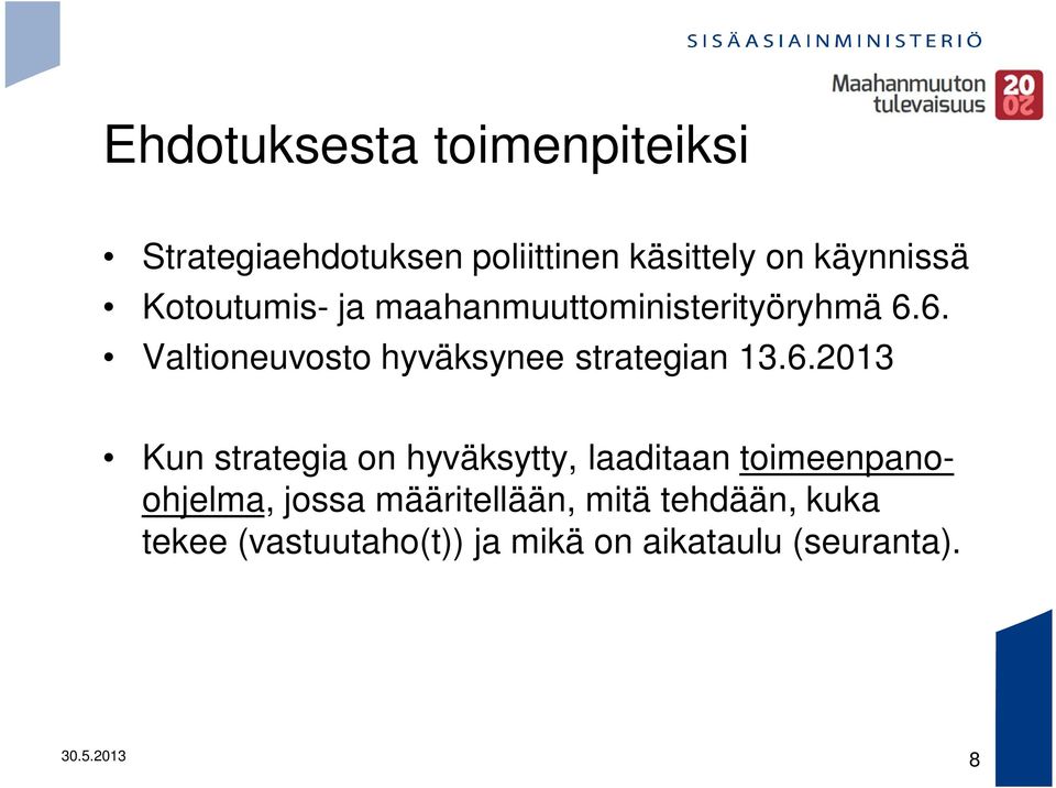 6. Valtioneuvosto hyväksynee strategian 13.6.2013 Kun strategia on hyväksytty,