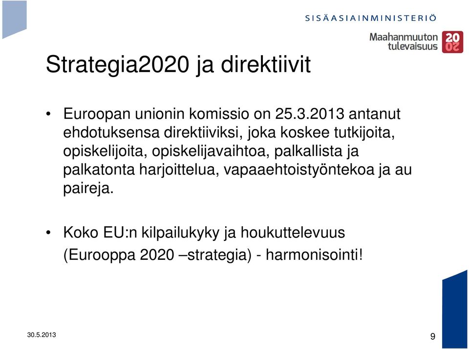 opiskelijavaihtoa, palkallista ja palkatonta harjoittelua, vapaaehtoistyöntekoa ja