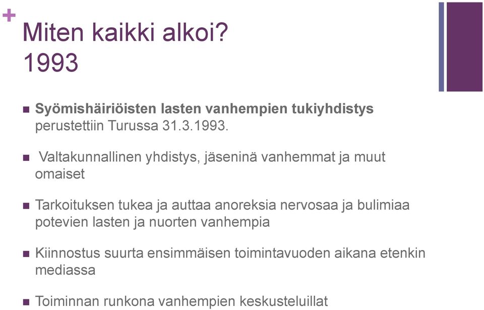 Valtakunnallinen yhdistys, jäseninä vanhemmat ja muut omaiset Tarkoituksen tukea ja auttaa