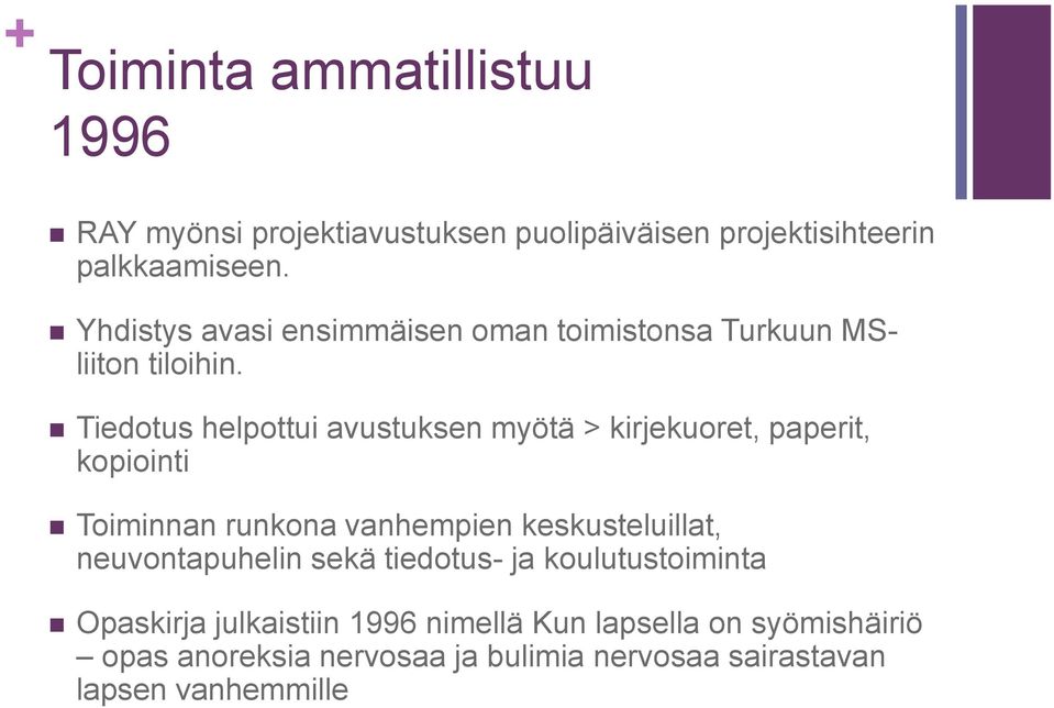 Tiedotus helpottui avustuksen myötä > kirjekuoret, paperit, kopiointi Toiminnan runkona vanhempien keskusteluillat,