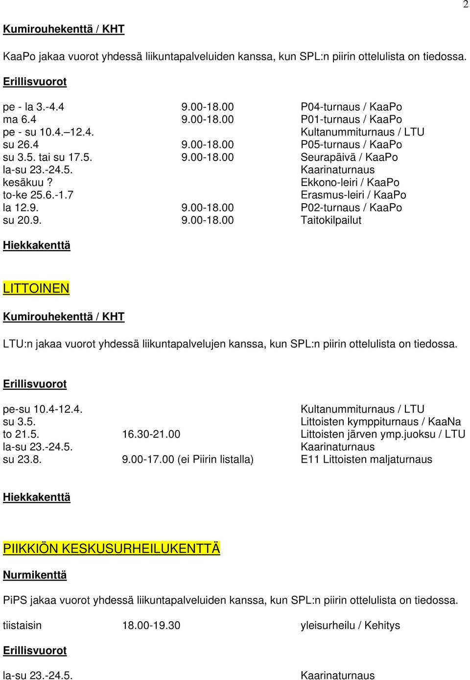 9. 9.00-18.00 Taitokilpailut Hiekkakenttä LITTOINEN Kumirouhekenttä / KHT LTU:n jakaa vuorot yhdessä liikuntapalvelujen kanssa, kun SPL:n piirin ottelulista on tiedossa. pe-su 10.4-12.4. su 3.5.