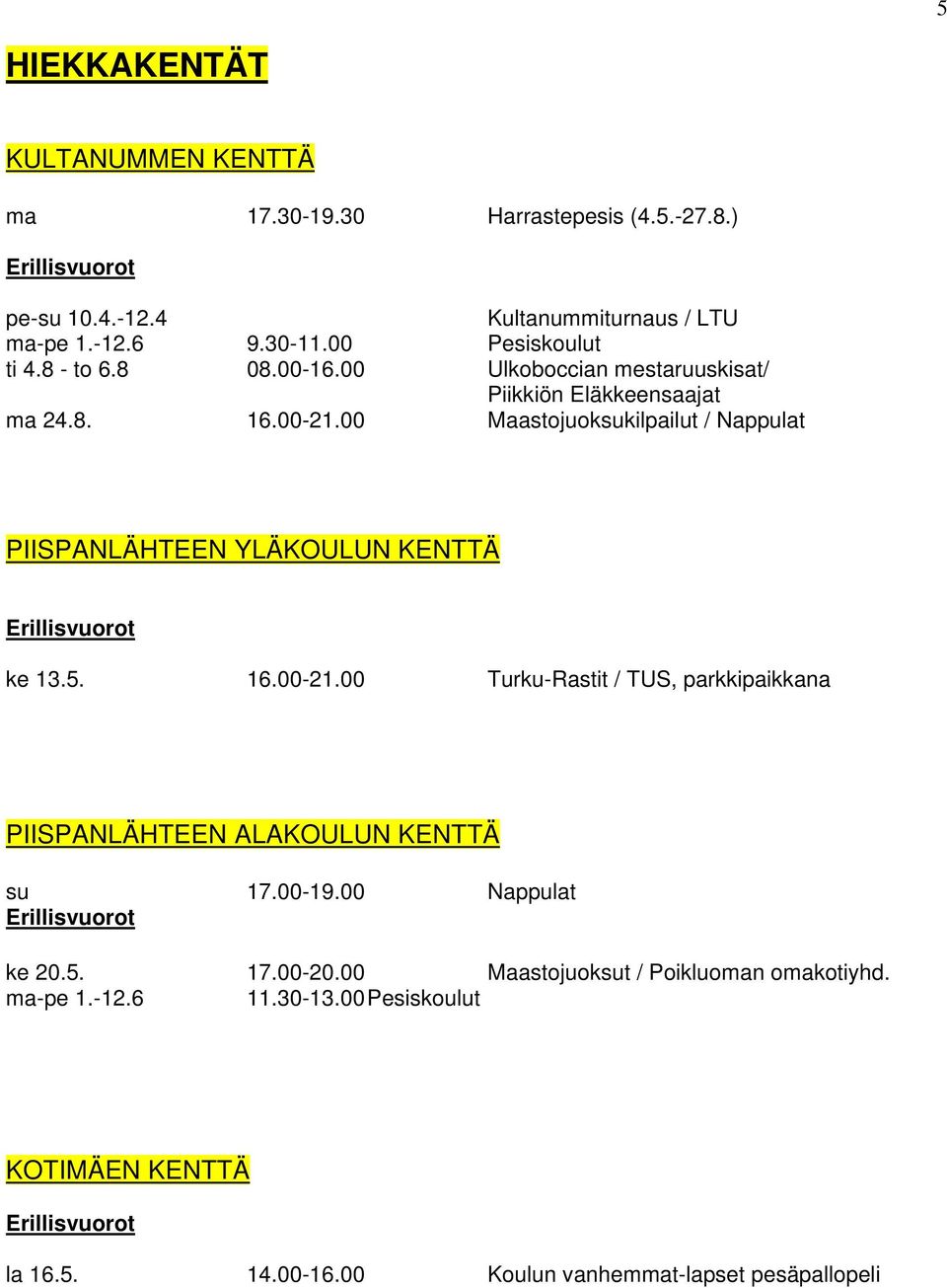 00 Maastojuoksukilpailut / Nappulat PIISPANLÄHTEEN YLÄKOULUN KENTTÄ ke 13.5. 16.00-21.
