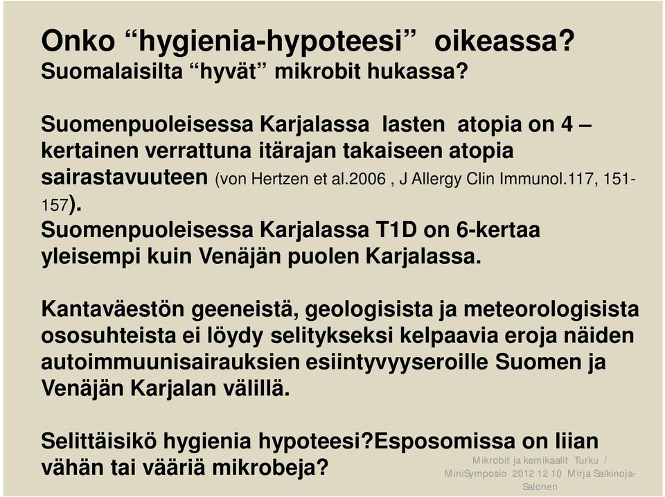 2006, J Allergy Clin Immunol.117, 151-157). Suomenpuoleisessa Karjalassa T1D on 6-kertaa yleisempi kuin Venäjän puolen Karjalassa.