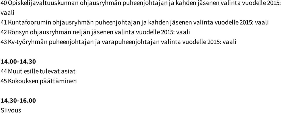 ohjausryhmän neljän jäsenen valinta vuodelle 2015: vaali 43 Kv-työryhmän puheenjohtajan ja