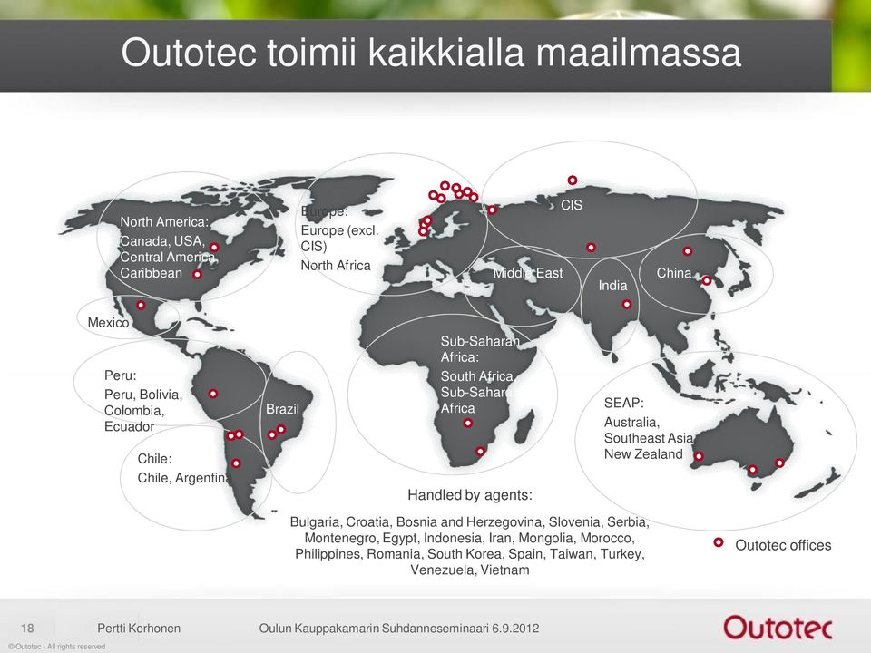 Sub-Saharan Africa Handled by agents: SEAP: Australia, Southeast Asia, New Zealand Bulgaria, Croatia, Bosnia and Herzegovina, Slovenia, Serbia, Montenegro,