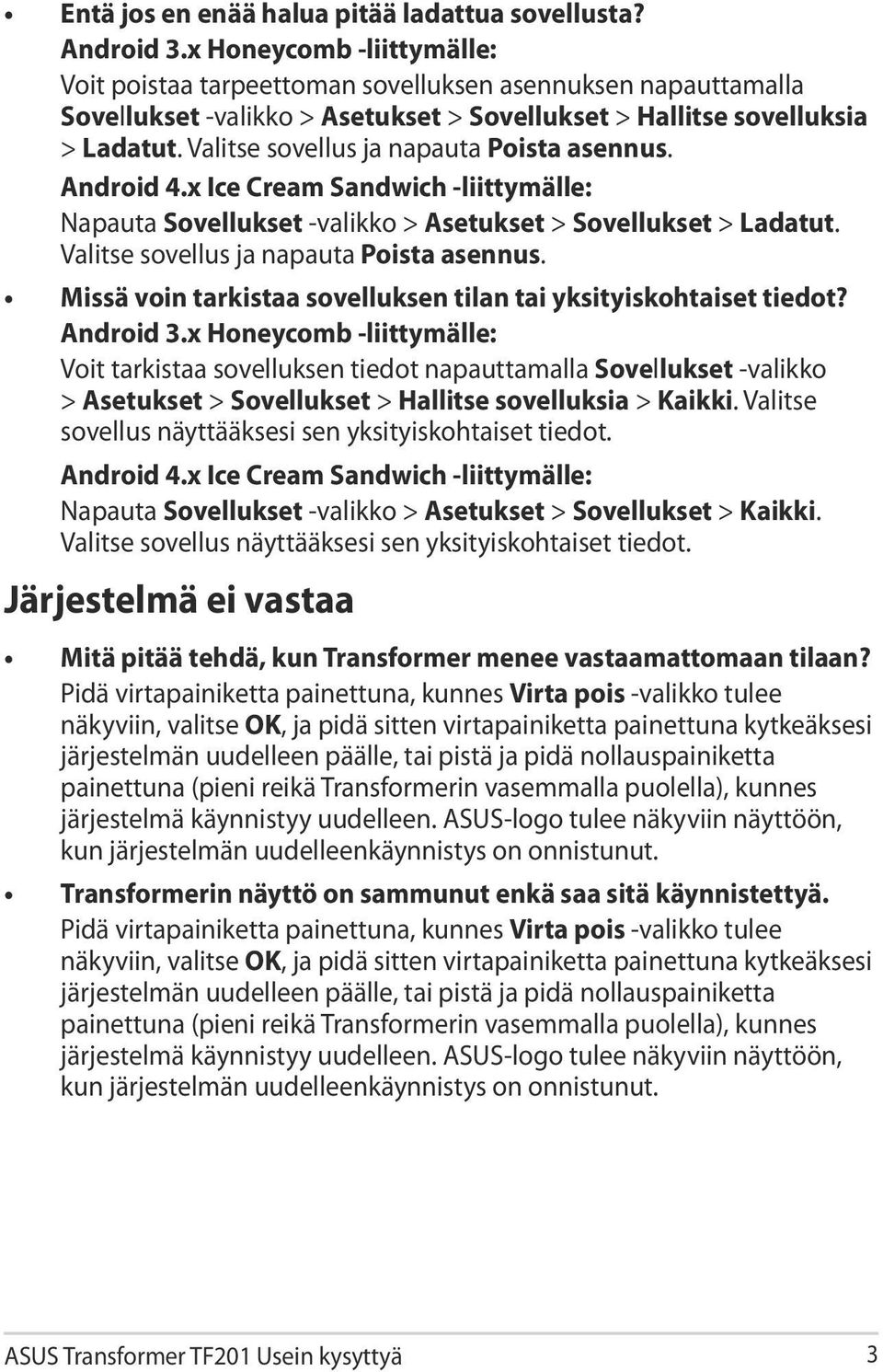 Missä voin tarkistaa sovelluksen tilan tai yksityiskohtaiset tiedot? Voit tarkistaa sovelluksen tiedot napauttamalla Sovellukset -valikko > Asetukset > Sovellukset > Hallitse sovelluksia > Kaikki.