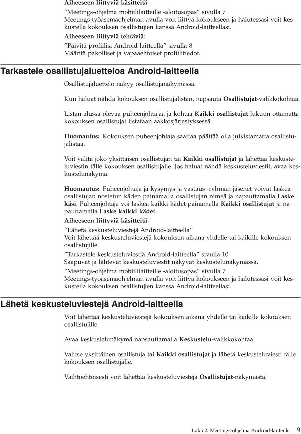 Tarkastele osallistujaluetteloa Android-laitteella Osallistujaluettelo näkyy osallistujanäkymässä. Kun haluat nähdä kokouksen osallistujalistan, napsauta Osallistujat-valikkokohtaa.