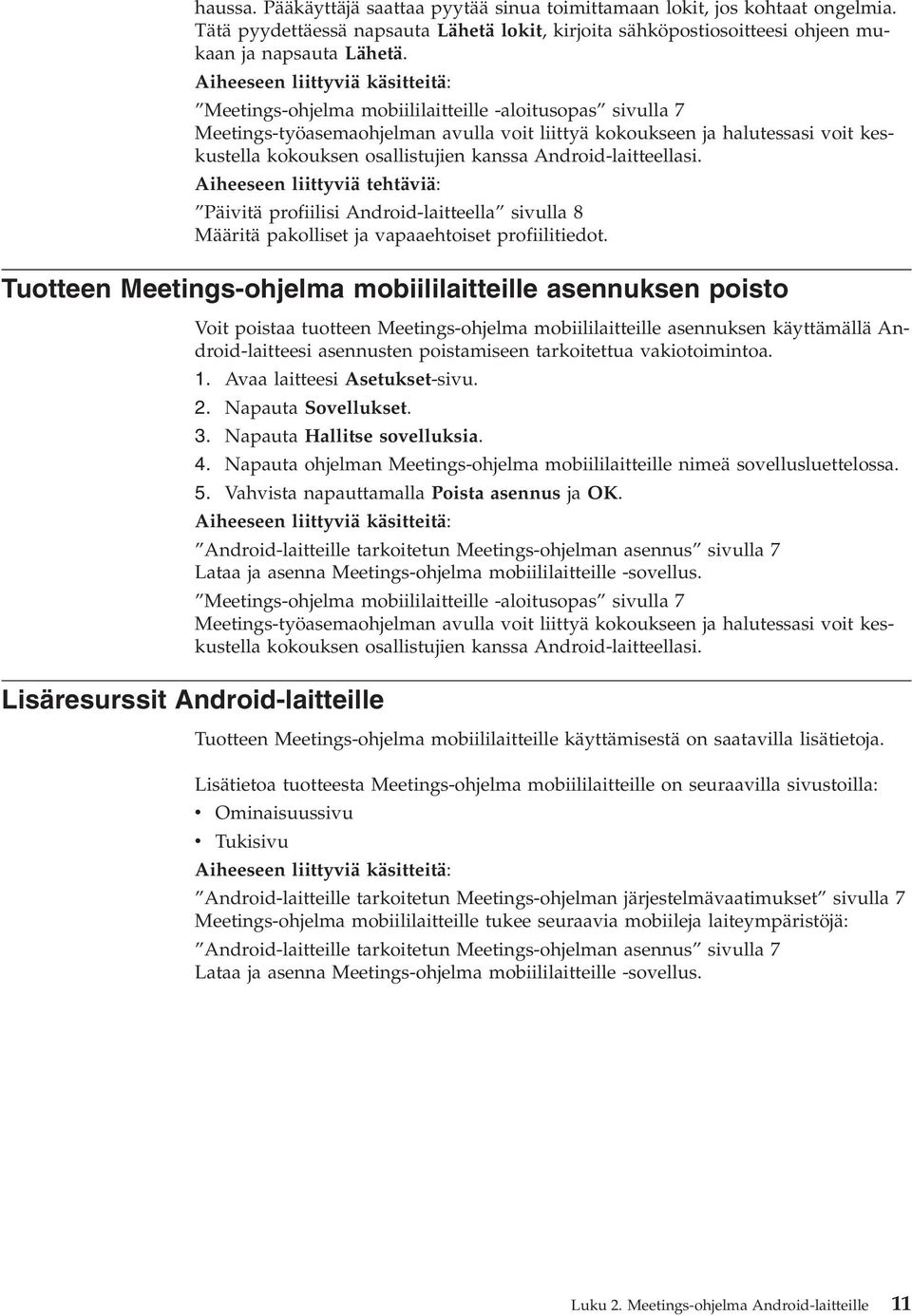 Aiheeseen liittyviä tehtäviä: Päivitä profiilisi Android-laitteella sivulla 8 Määritä pakolliset ja vapaaehtoiset profiilitiedot.