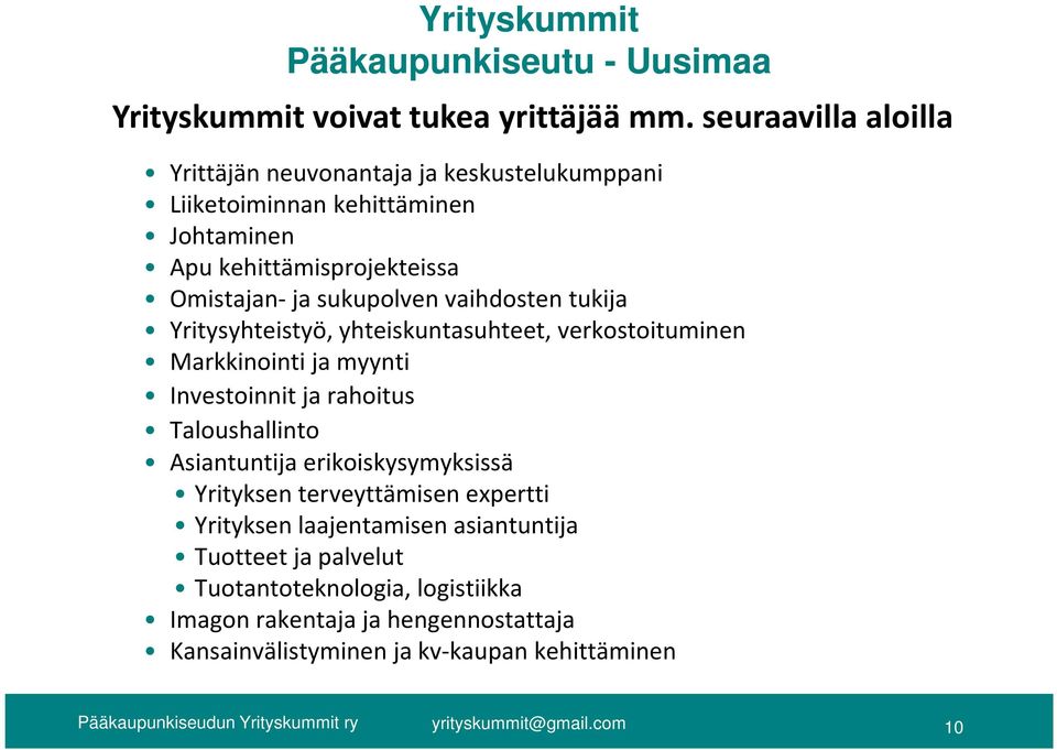 sukupolven vaihdosten tukija Yritysyhteistyö, yhteiskuntasuhteet, verkostoituminen Markkinointi ja myynti Investoinnit ja rahoitus Taloushallinto