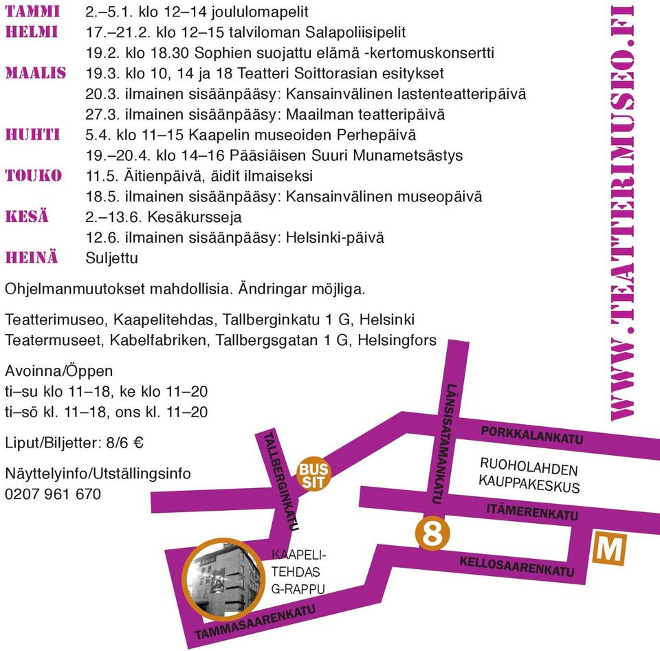 5. Äitienpäivä, äidit ilmaiseksi 18.5. ilmainen sisäänpääsy: Kansainvälinen museopäivä 2. 13.6. Kesäkursseja 12.6. ilmainen sisäänpääsy: Helsinki-päivä Suljettu Ohjelmanmuutokset mahdollisia.