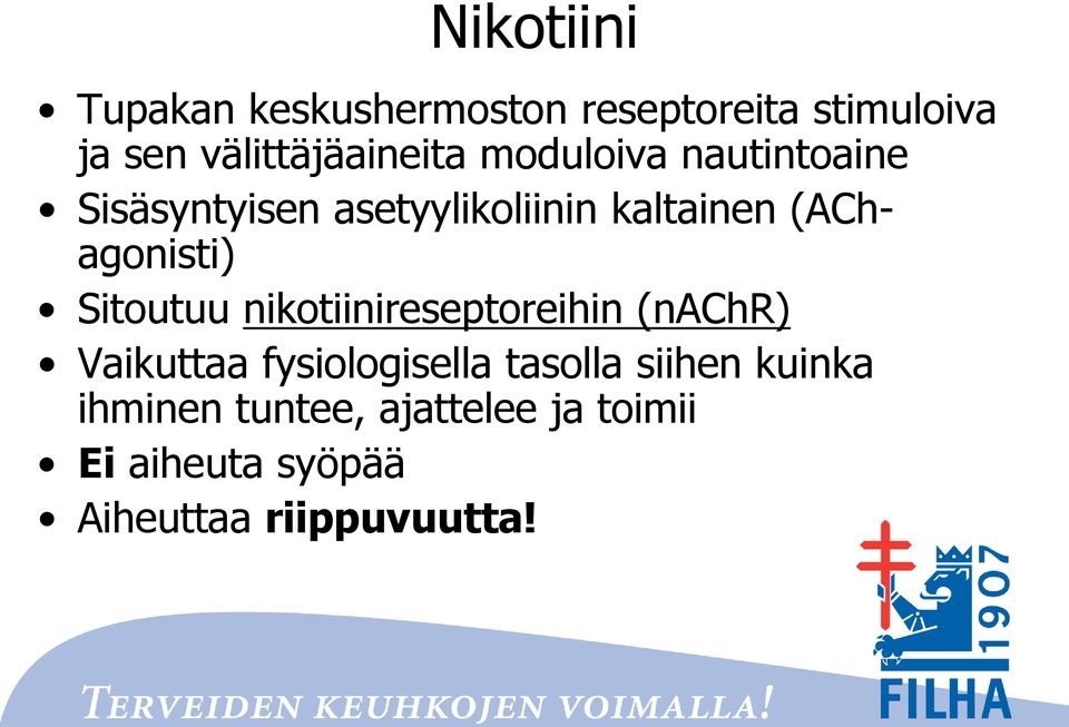 (AChagonisti) Sitoutuu nikotiinireseptoreihin (nachr) Vaikuttaa fysiologisella